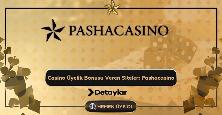 Casino Üyelik Bonusu Veren Siteler; Pashacasino