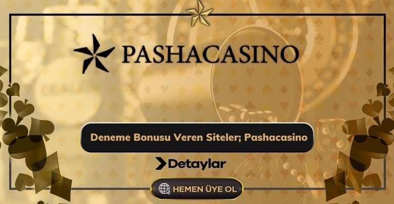 Deneme Bonusu Veren Siteler; Pashacasino