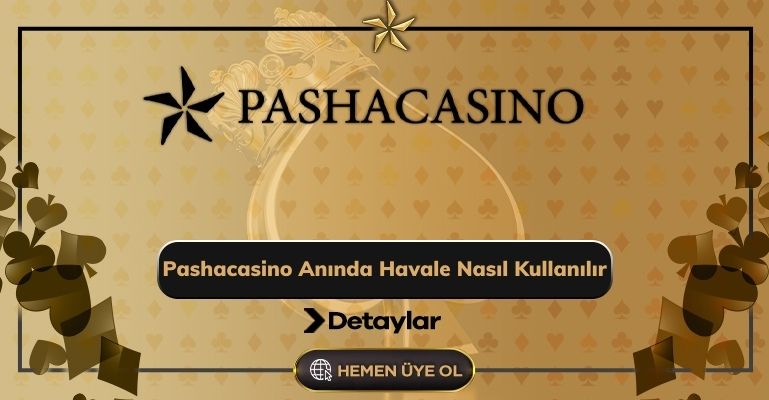 Pashacasino Anında Havale Nasıl Kullanılır