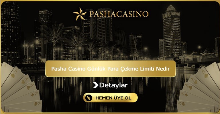 Pasha Casino Günlük Para Çekme Limiti Nedir