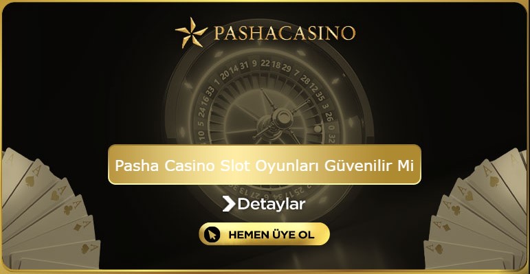 Pasha Casino Slot Oyunları Güvenilir Mi