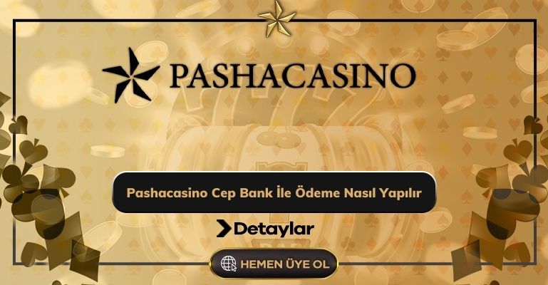 Pashacasino Cep Bank İle Ödeme Nasıl Yapılır