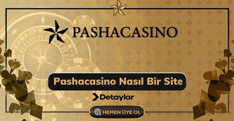 Pashacasino Nasıl Bir Site