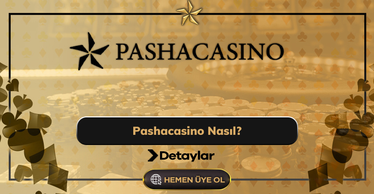 Pashacasino Nasıl?