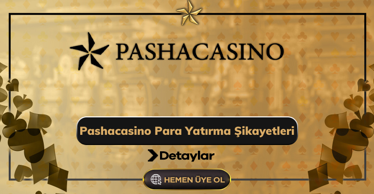 Pashacasino Para Yatırma Şikayetleri