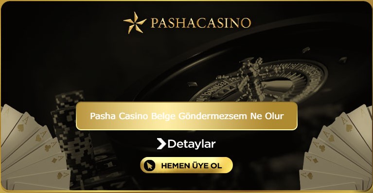 Pasha Casino Belge Göndermezsem Ne Olur