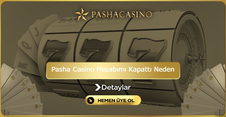 Pasha Casino Hesabımı Kapattı Neden