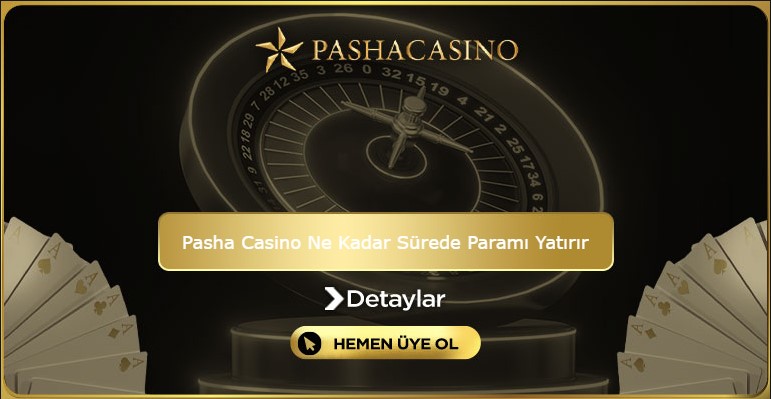 Pasha Casino Ne Kadar Sürede Paramı Yatırır